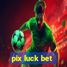 pix luck bet